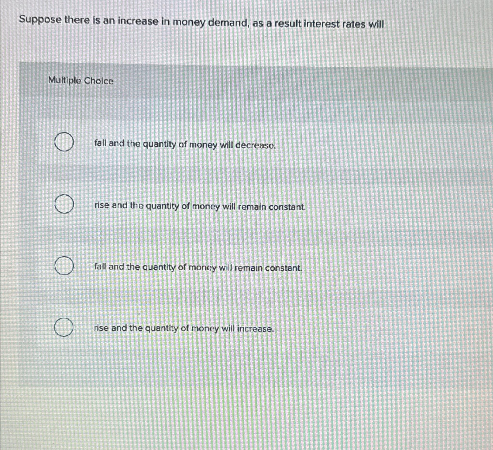 Solved Suppose there is an increase in money demand, as a | Chegg.com