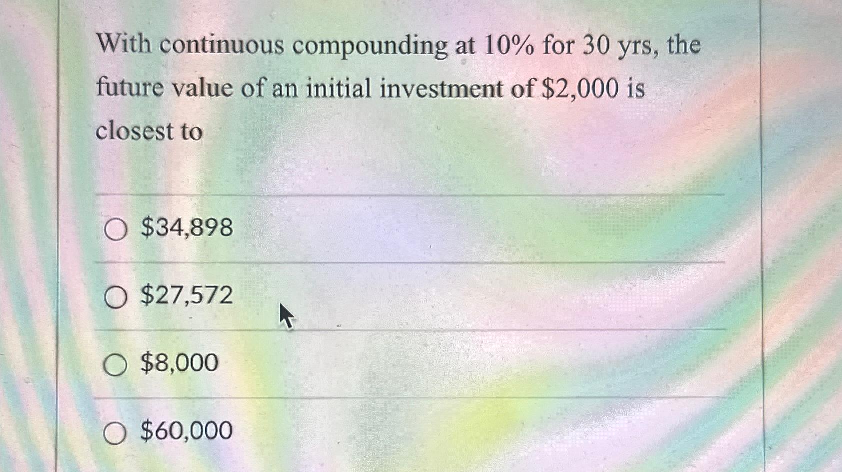 Solved With continuous compounding at 10% ﻿for 30yrs, ﻿the | Chegg.com