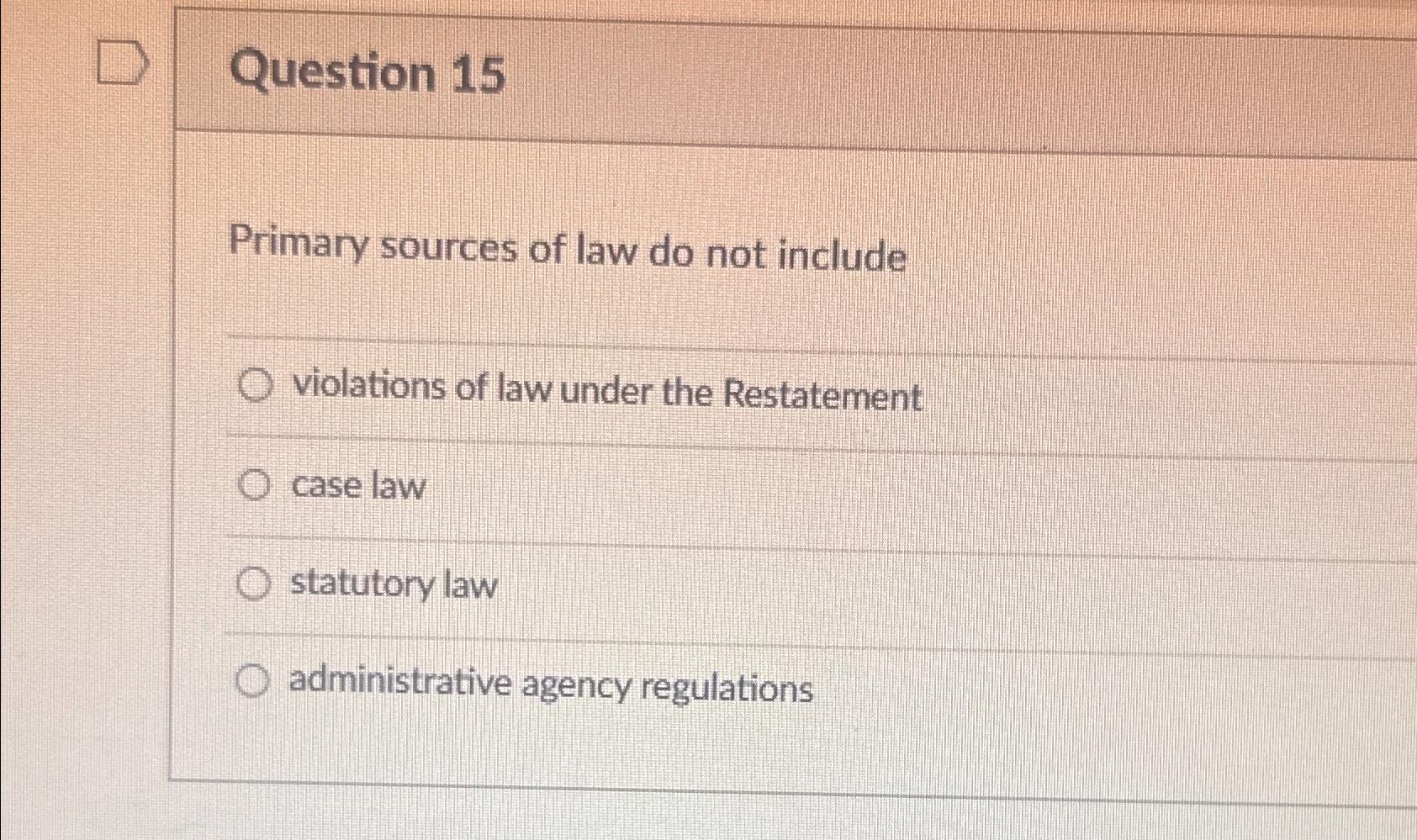 Solved Question 15Primary sources of law do not