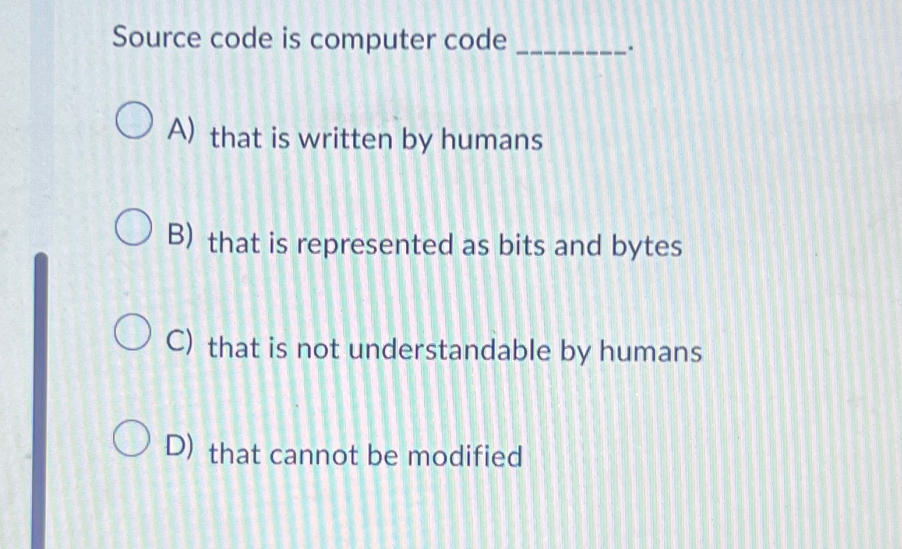 Solved Source code is computer codeA) ﻿that is written by | Chegg.com