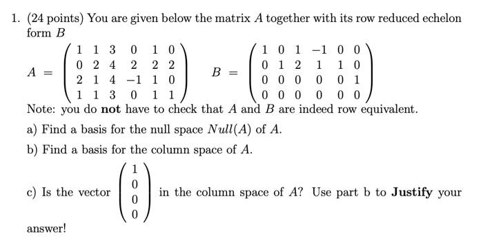 Solved = = 1. (24 points) You are given below the matrix A | Chegg.com