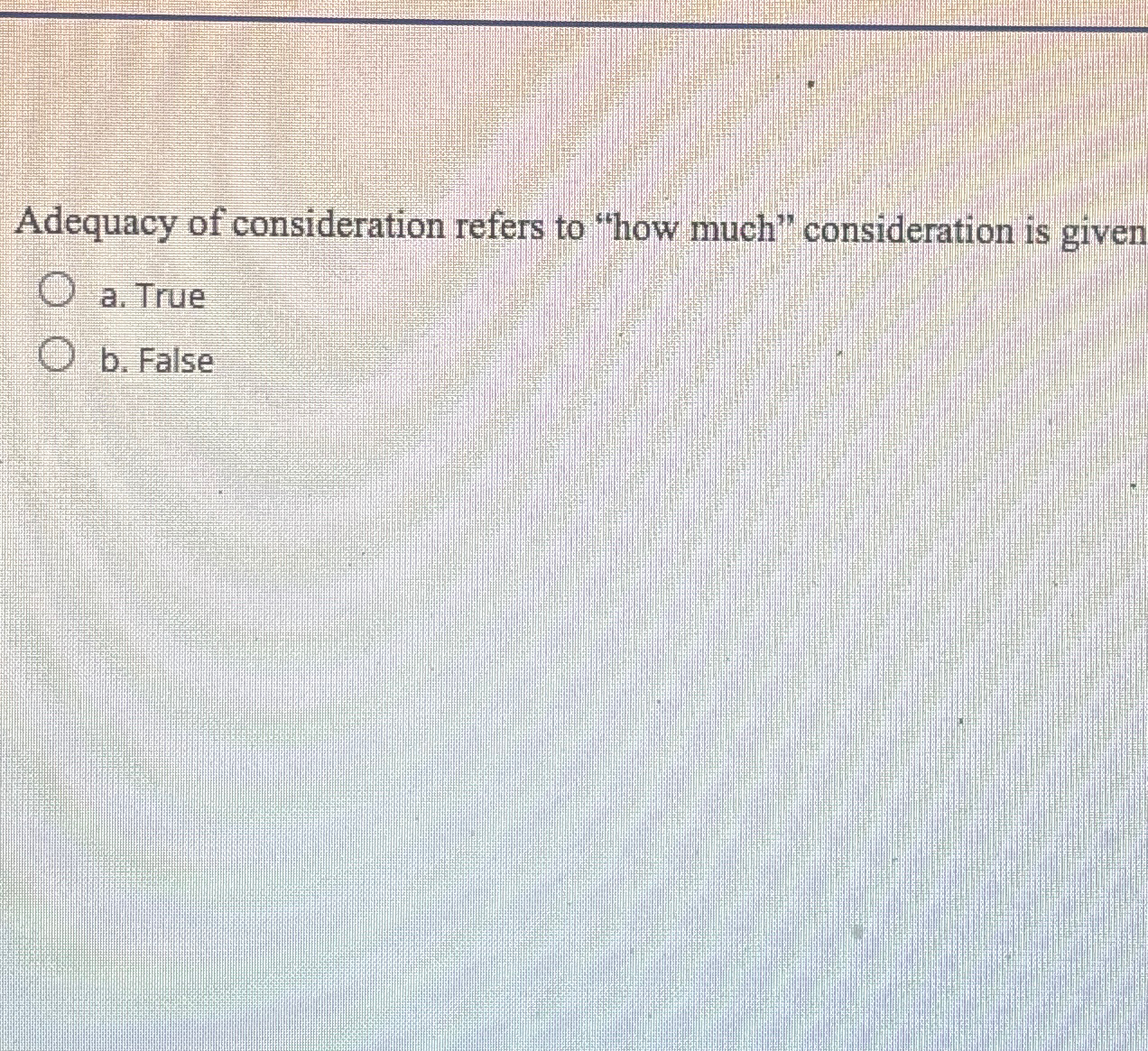 Solved Adequacy of consideration refers to 