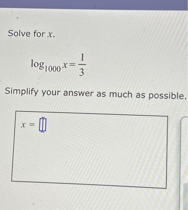 Solved Solve for x. log 1000 x = Simplify your answer as | Chegg.com