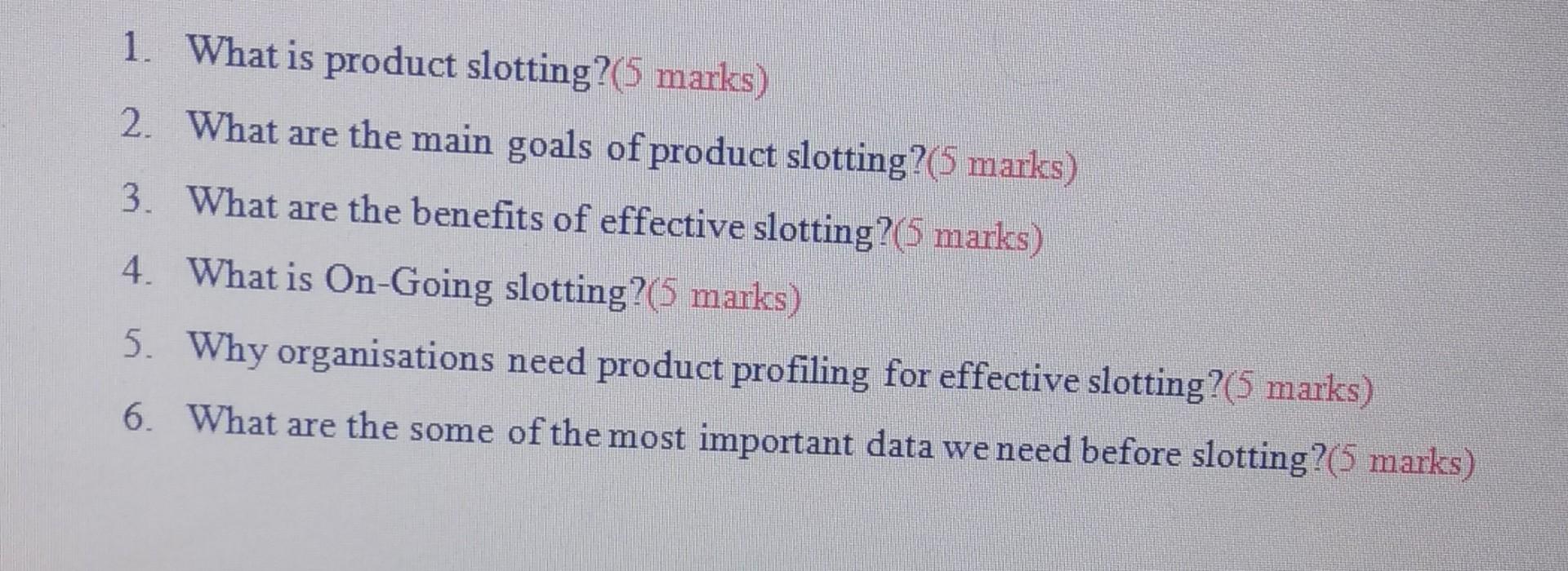 Solved 1. What is product slotting?(5 marks) 2. What are the