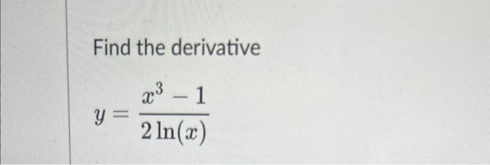 Find the derivative
\[
y=\frac{x^{3}-1}{2 \ln (x)}
\]