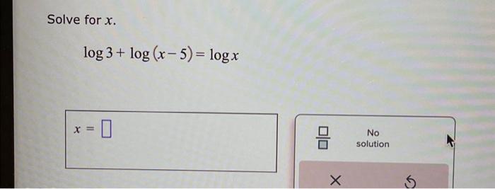 Solved Solve For X. Log3+log(x−5)=logx | Chegg.com