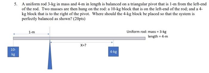 Solved 5. A uniform rod 3-kg in mass and 4−m in length is | Chegg.com