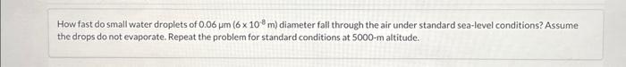 Solved How fast do small water droplets of 0.06μm(6×10−8 m) | Chegg.com ...