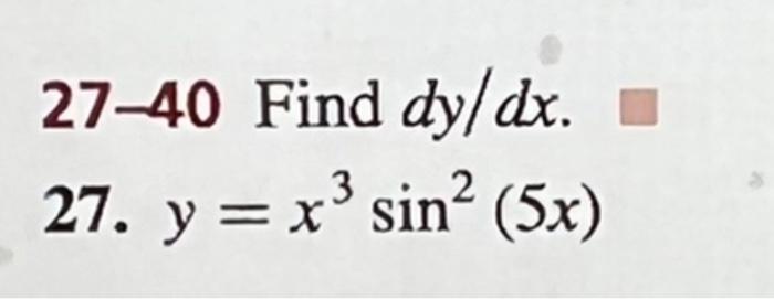 27-40 Find dy/dx. 27. y = x3 sin? (5x) = X