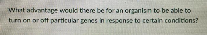 Solved What advantage would there be for an organism to be | Chegg.com