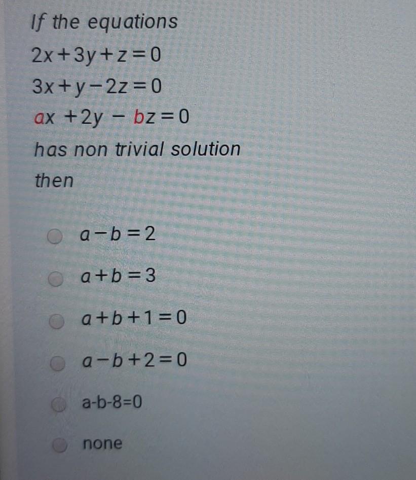 Solved If The Equations 2x 3y Z 0 3x Y 2z 0 Ax 2y Bz 0 Chegg Com