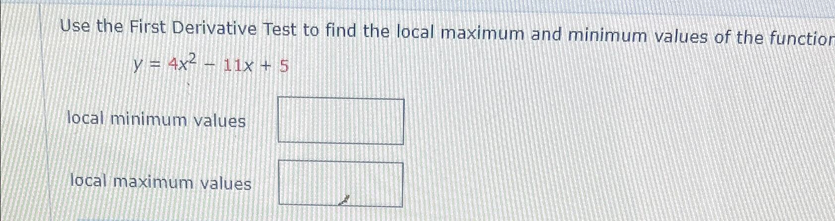 Solved Use the First Derivative Test to find the local | Chegg.com