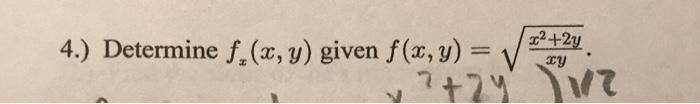 4.) Determine \( f_{x}(x, y) \) given \( f(x, y)=\sqrt{\frac{x^{2}+2 y}{x y}} \).