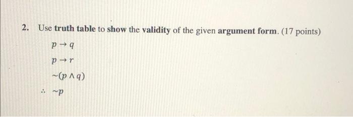 Solved 2. Use truth table to show the validity of the given | Chegg.com