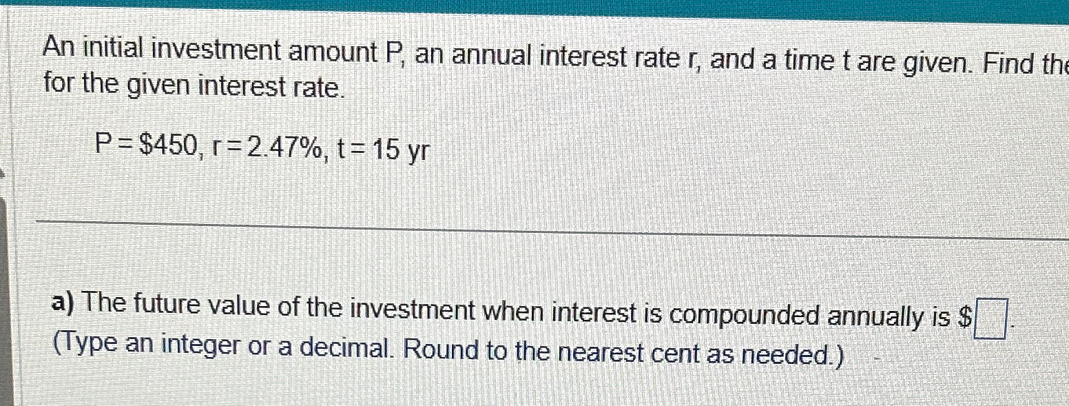 Solved An initial investment amount P, ﻿an annual interest | Chegg.com