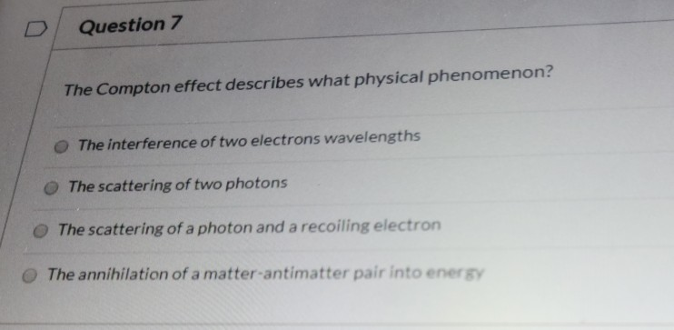 Solved Question 7 The Compton effect describes what physical | Chegg.com