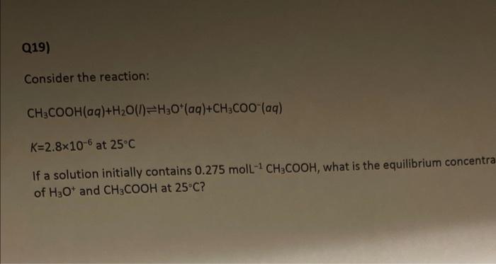 Consider the reaction:
\[
\mathrm{CH}_{3} \mathrm{COOH}(a q)+\mathrm{H}_{2} \mathrm{O}(I) \rightleftharpoons \mathrm{H}_{3} \