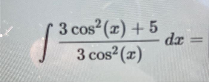 Solved ?3cos2(x)3cos2(x)+5dx= | Chegg.com