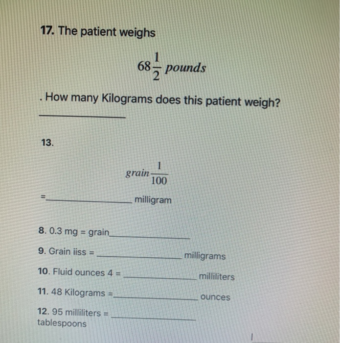 Solved 17. The patient weighs 685 pounds How many kilograms