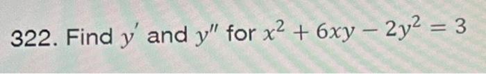 322. Find \( y^{\prime} \) and \( y^{\prime \prime} \) for \( x^{2}+6 x y-2 y^{2}=3 \)