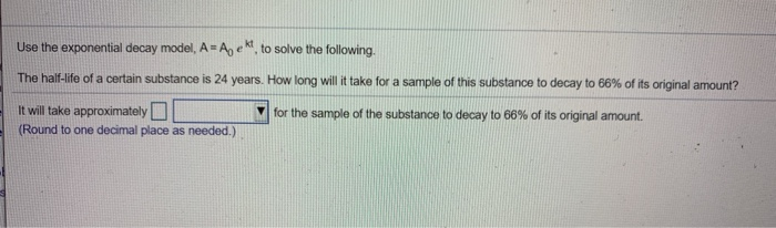 Solved Use the exponential decay model, A=A, ek, to solve | Chegg.com