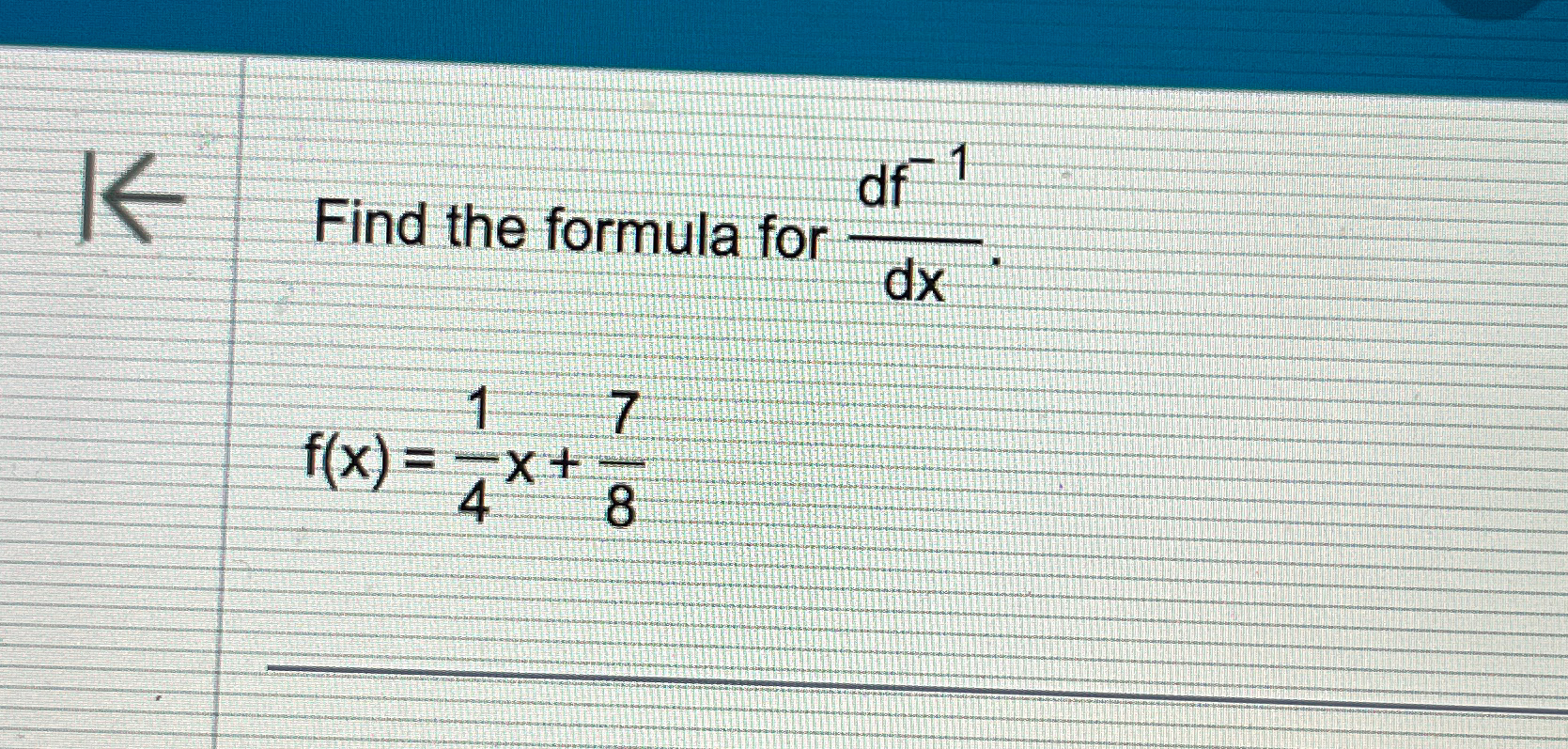 Solved Find the formula for df-1dxf(x)=14x+78 | Chegg.com