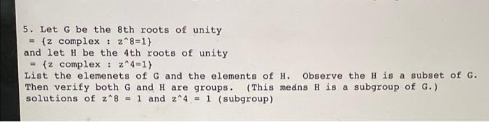 Solved 5. Let G be the 8th roots of unity {z complex : | Chegg.com