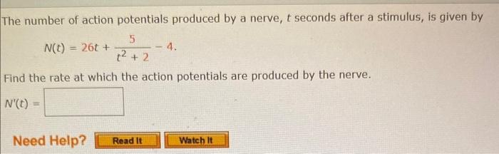 The number of action potentials produced by a nerve, \( t \) seconds after a stimulus, is given by
\[
N(t)=26 t+\frac{5}{t^{2