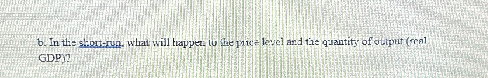 Solved B. ﻿In The Short-run, What Will Happen To The Price | Chegg.com