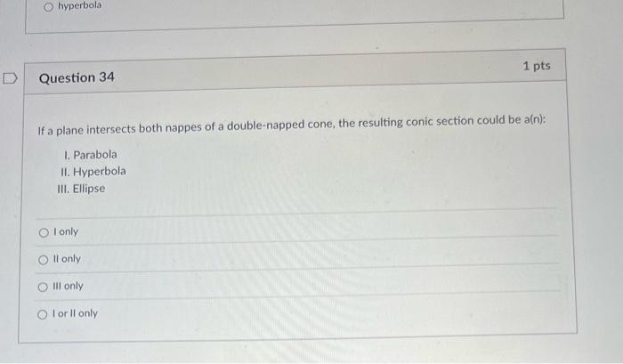 Solved 1 pts Question 33 What conic section is formed by the | Chegg.com