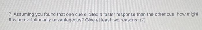 Solved 7. Assuming You Found That One Cue Elicited A Faster 