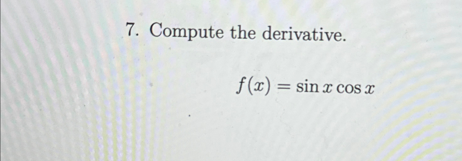 find the derivative of f x )= sinxcosx