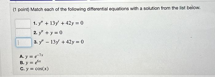 (1 point) Match each of the following differential equations with a solution from the list below. 1. \( y^{\prime \prime}+13