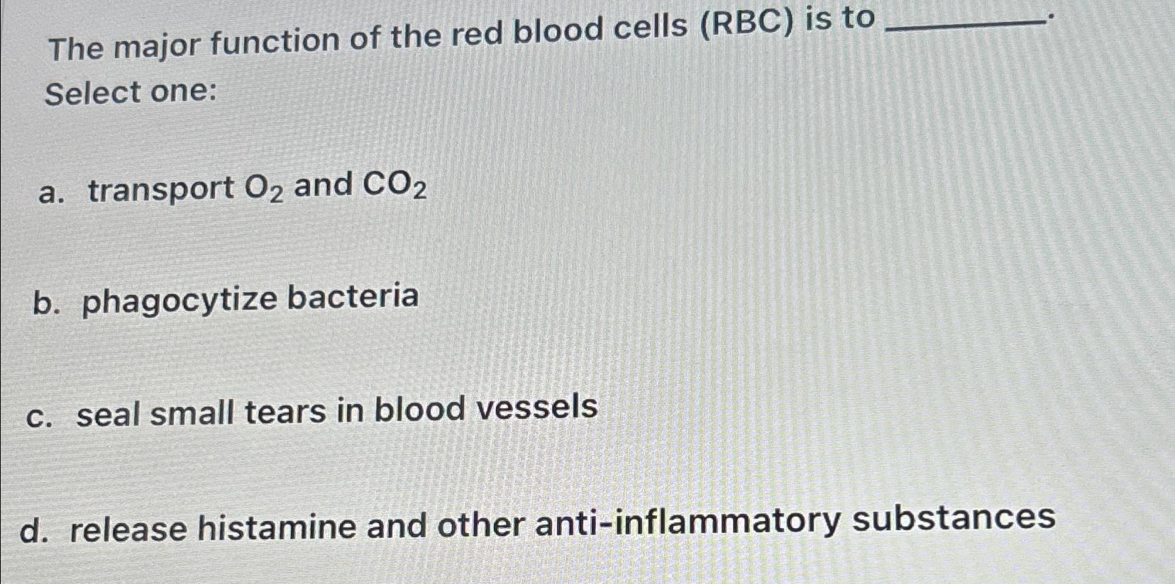 Solved The major function of the red blood cells (RBC) ﻿is | Chegg.com