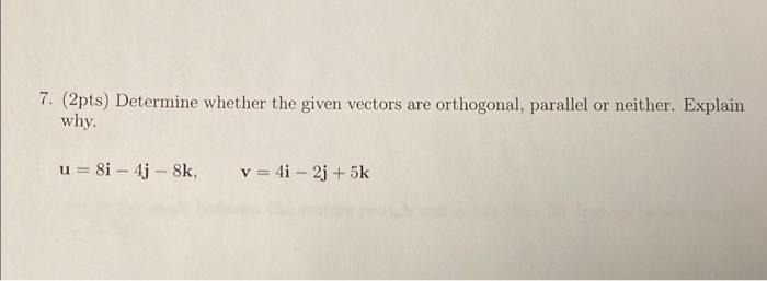 Solved 7. (2pts) Determine whether the given vectors are | Chegg.com