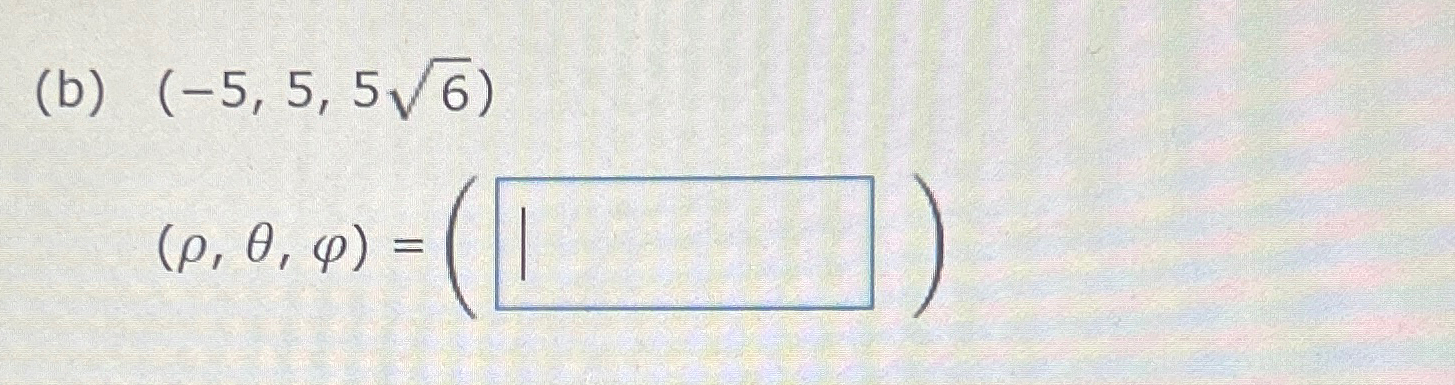 Solved ( B) (-5,5,562)(ρ,θ,φ)=( ) | Chegg.com