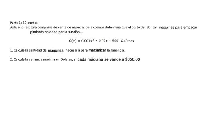 Parte 3: 30 puntos Aplicaciones: Una compañia de venta de especias para cocinar determina que el costo de fabricar máquinas p