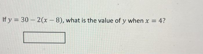 If \( y=30-2(x-8) \), what is the value of \( y \) when \( x=4 ? \)