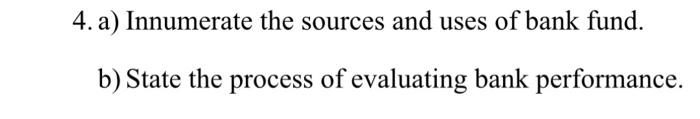 Solved 4. a) Innumerate the sources and uses of bank fund. | Chegg.com