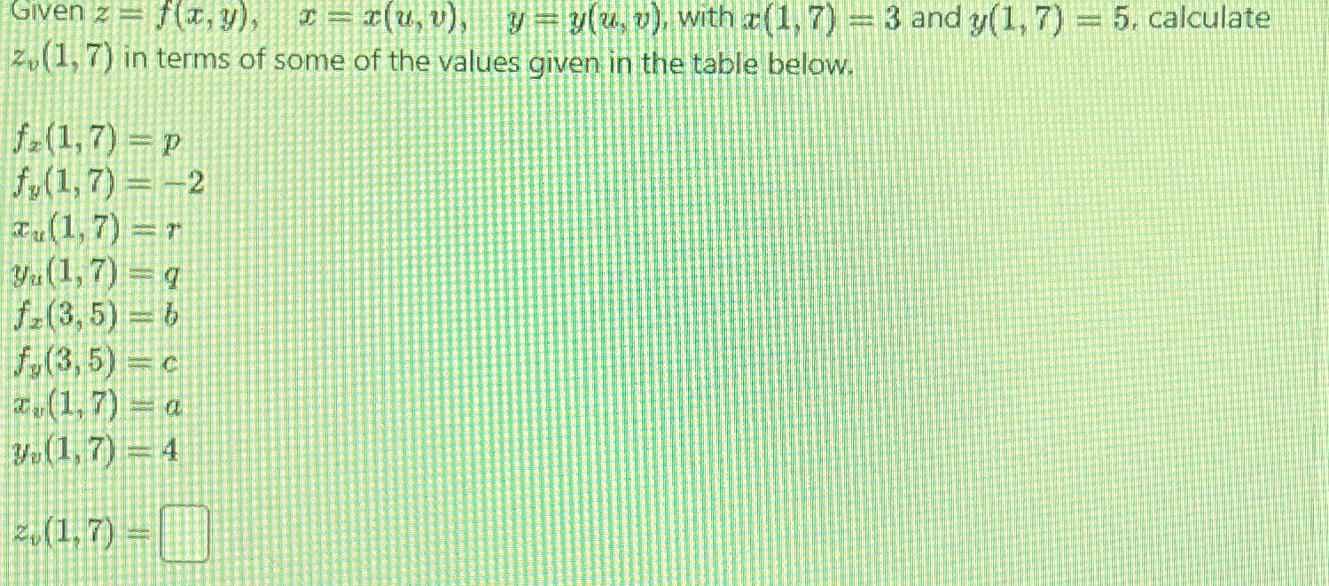 Solved Given z=f(x,y),x=x(u,v),y=y(u,v), ﻿with x(1,7)=3 ﻿and | Chegg.com