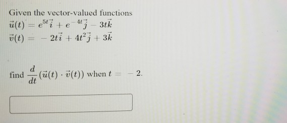 Given The Vector Valued Functions U T 257 E 47 Chegg Com