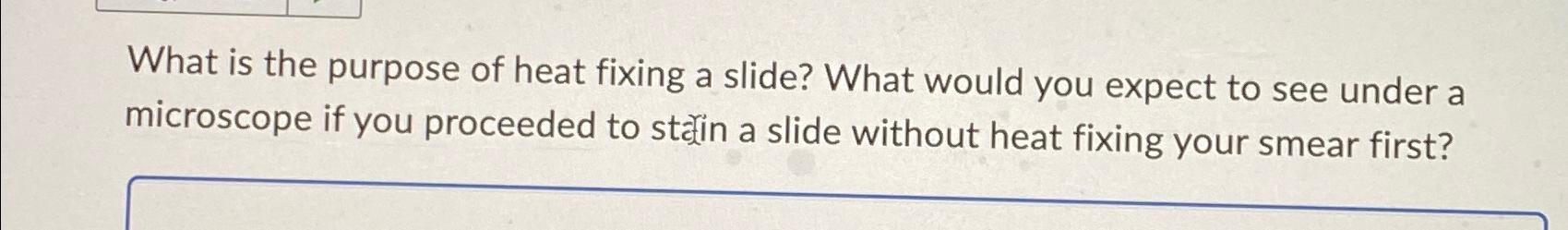 Solved What is the purpose of heat fixing a slide? What | Chegg.com