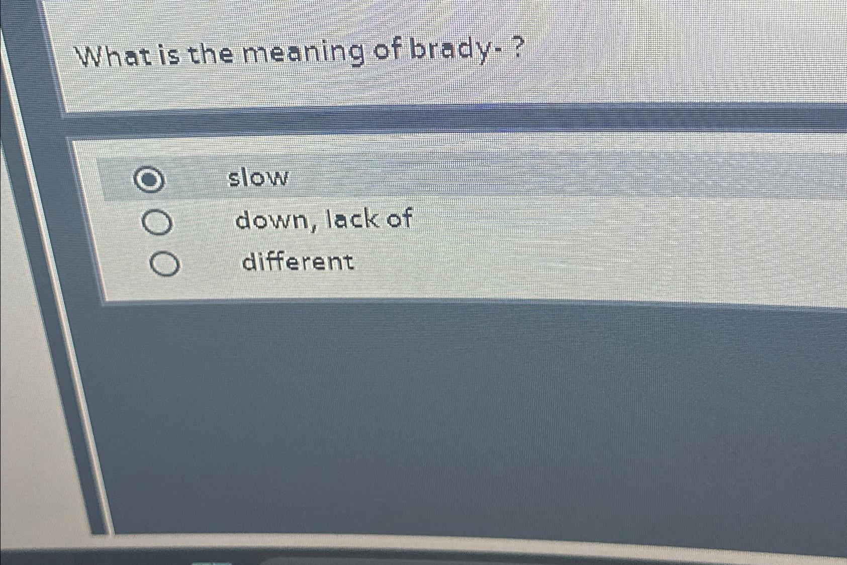 Solved What is the meaning of brady ?slowdown, lack
