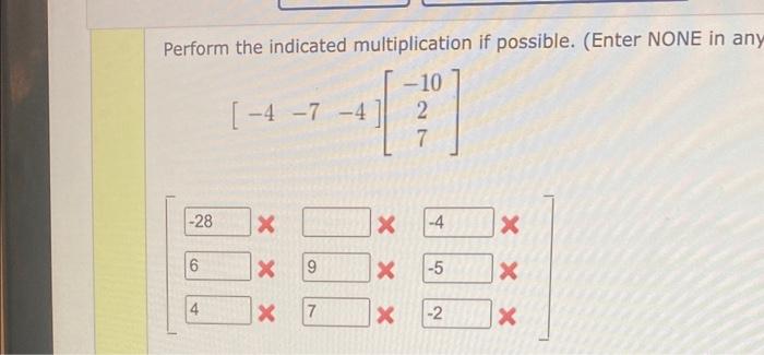 Solved Perform the indicated multiplication if possible. | Chegg.com