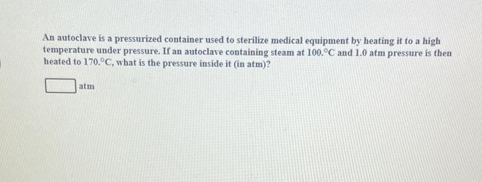 Solved An autoclave is a pressurized container used to | Chegg.com