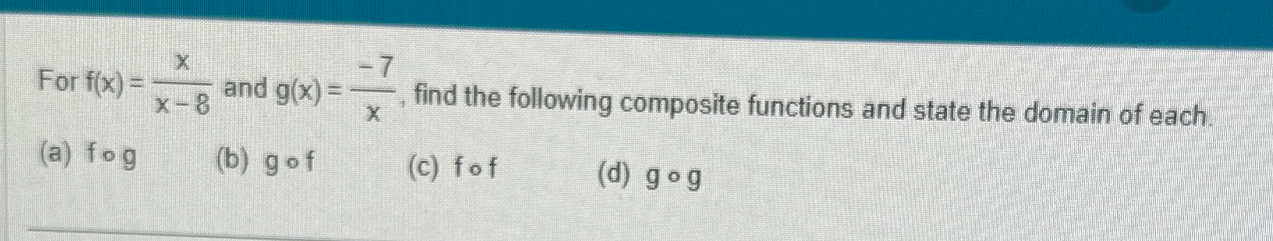 For f(x)=xx-8 ﻿and g(x)=-7x, ﻿find the following | Chegg.com