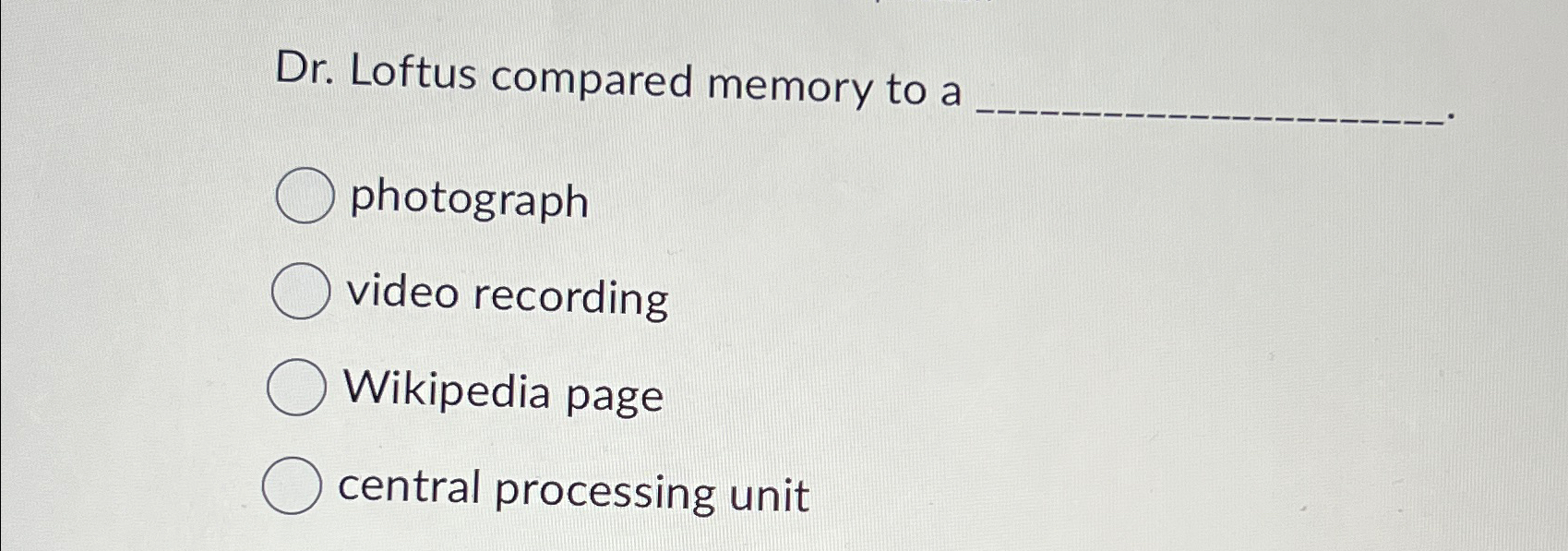 Solved Dr. ﻿Loftus compared memory to aphotographvideo | Chegg.com
