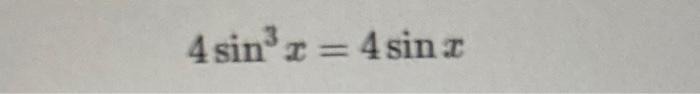 Solved 4sin3x=4sinx | Chegg.com