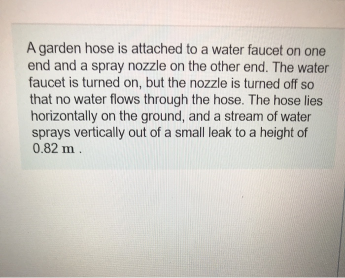 Solved A Garden Hose Is Attached To A Water Faucet On One