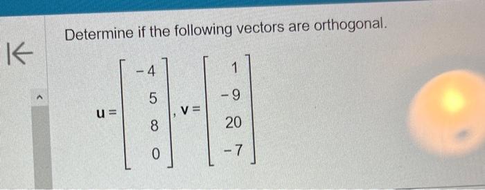 Solved Determine If The Following Vectors Are Orthogonal. | Chegg.com